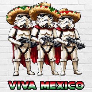 May include: Three white stormtrooper figures wearing red, green, and white sombreros with the text "VIVA MEXICO" below them.