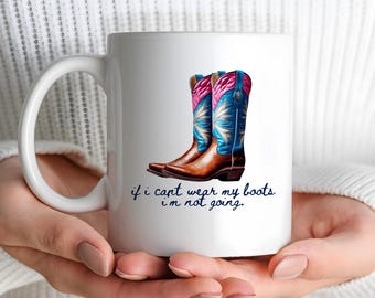 If I Can't Wear My Boots I'm Not Going Coffee Mug, Cowgirl Boots Country Western Girl Ceramic Coffee Mug, Southern Texas Gal Ceramic Cup
