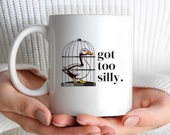 Got Too Silly Coffee Mug, Silly Goose Ceramic Coffee Cup, Funny Humorous Silly Mug Gift Mug Drinkware Unique Goose Cup, Goose Duck Drink Mug