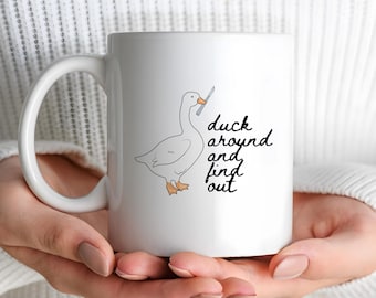 Duck Around And Find Out Coffee Mug, Duck Around Ceramic Coffee Cup, Funny Humorous Silly Goose F Around And Find Out Drinking Cup