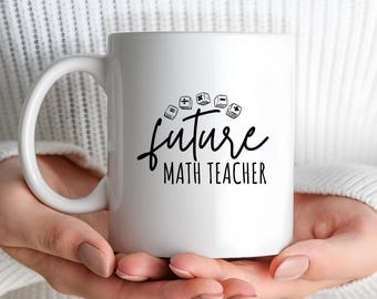 Future Math Teacher Coffee Mug, Ceramic White Coffee Cup for Future Teachers, Teaching Major Gift Ideas, Mug Gifts for Education Majors