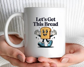 Lets Get This Bread Mug, Funny Bread Cartoon Ceramic Coffee Mug, Personalized Monogram Silly Mug Gift for Money Motivated Hustlers Cup Gift