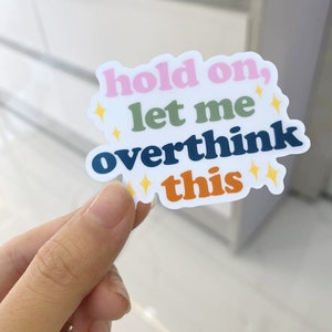 Hold on let me overthink this sticker, Funny Sicker, Laptop Stickers