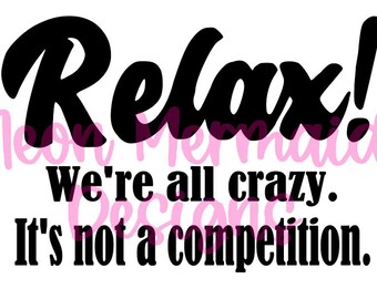 Relax! We're All Crazy!