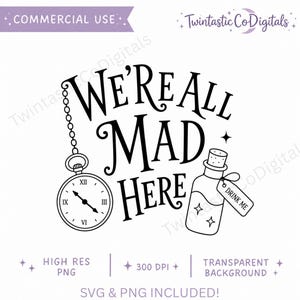 May include: Black and white digital design featuring the text "WE'RE ALL MAD HERE" with a pocket watch and a bottle labeled "DRINK ME". The design includes the text "HIGH RES PNG", "300 DPI", and "TRANSPARENT BACKGROUND".