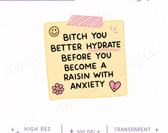 Funny Hydration PNG | Bitch You Better Hydrate Sublimation Design | Anxiety Quote PNG | Cute Sarcastic Sticker Design | Commercial Use PNG