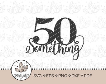 50 Something Topper SVG / Birthday Party Decor / 50's Topper / Late Fifties Cake Decoration / DIY / Cut File