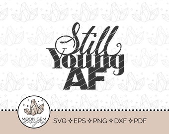 Still Young AF Topper SVG / Birthday Party Decor / Aging Topper / Cake Decoration / DIY / Cut File