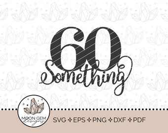 60 Something Topper SVG / Birthday Party Decor / 60's Topper / Late Sixties Cake Decoration / DIY / Cut File