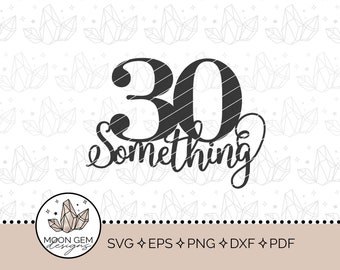 30 Something Topper SVG / Birthday Party Decor / 30's Topper / Late Thirties Cake Decoration / DIY / Cut File