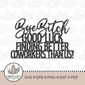 Dag teef, veel succes met het vinden van betere collega's dan wij Topper SVG / werkgelegenheidsfeestdecor / promotie taartdecoratie / bestand knippen