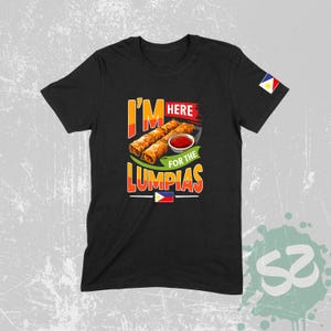 I&#39;m Here For The Lumpias T-Shirt - Filipino Pride