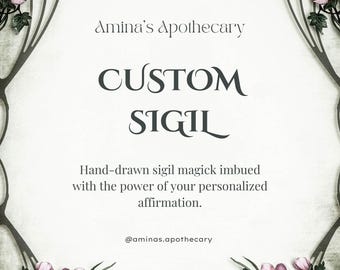 May include: A cream-colored graphic with the text "CUSTOM SIGIL" in a stylized font. The text "Amina's Apothecary" is at the top, and "Hand-drawn sigil magick imbued with the power of your personalized affirmation" is below. Floral and branch designs frame the text.