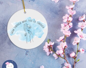 Grow Through What You Go Through Ceramic Ornament Keepsake Mental Health Gift Friend In Need Support Strength Affirmation Positivity Gift