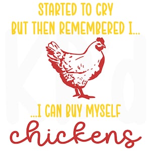 I Can Buy Myself Chickens SVG | Cut File | Digital Download | SVG for t-shirts