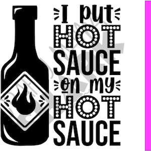 I Put Hot Sauce On My Hot Sauce PNG