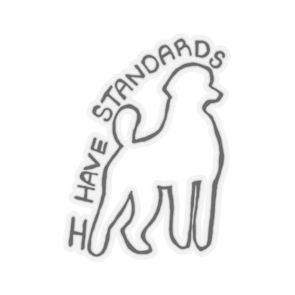 I Have Standards Kiss-Cut Stickers