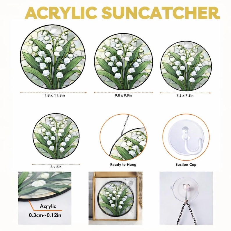 May include: Acrylic suncatchers featuring a lily of the valley design. The image shows various sizes, including 11.8 x 11.8 inches, 9.8 x 9.9 inches, 7.8 x 7.8 inches, and 6 x 6 inches. The suncatchers are ready to hang and come with a suction cup.