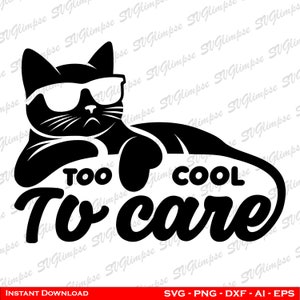 May include: Black and white silhouette of a cat wearing sunglasses and laying down with the text "Too cool to care".