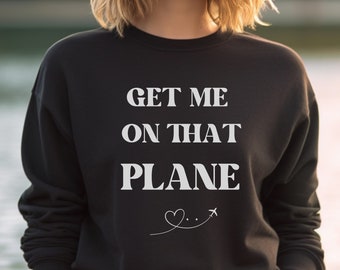 Get Me On That Plane Jumper, Travel Airport Sweatshirt, Unisex Minimalist Sweater, Holiday Outfit, Trip Reveal, Birthday Gift Idea  Her Him.