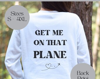 Funny Travel Holiday Sweater, Get Me On That Plane Sweatshirt, Big Back Print Jumler, Airport Comfy Outfit, Gift for Her, Trip Reveal Idea.