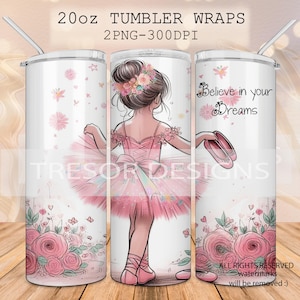 May include: A set of two 20 ounce tumbler wraps featuring a ballerina girl in a pink tutu with flowers in her hair. The design includes pink roses and butterflies. One wrap says "Believe in your Dreams".