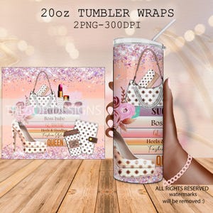 May include: A 20oz tumbler wrap design with a fashion theme. The design features a high heel, handbag, lipstick, and the words "Boss babe", "Heels & Handbag", and "Queen". The background is pink with glitter.