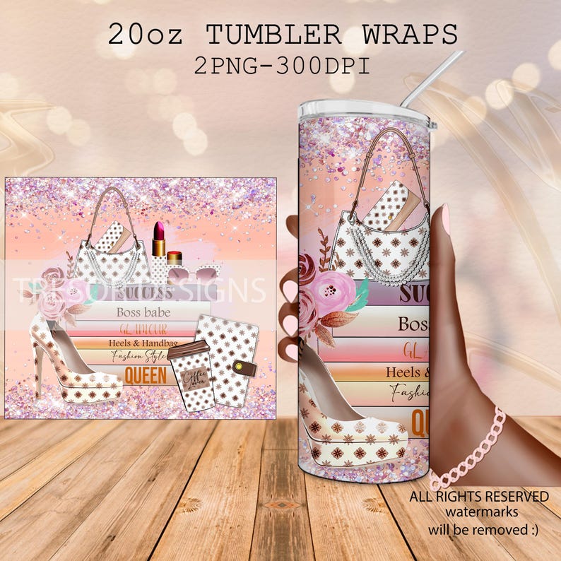 May include: A 20oz tumbler wrap design with a fashion theme. The design features a high heel, handbag, lipstick, and the words "Boss babe", "Heels & Handbag", and "Queen". The background is pink with glitter.