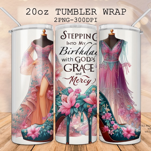 Stepping into my birthday with god's grace and mercy 20 oz skinny tumbler, Sublimation watercolor birthday wrap, flowers heels, luxury dress