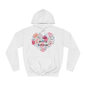 Buttered Muffin Floral Unisex College Hoodie - Wet Leg Fan Art, 6 music favourites, Beautiful floral design hoody for Indie music lovers