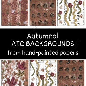 May include: A selection of hand-painted paper backgrounds with an autumnal theme. The backgrounds feature various designs, including swirls, floral patterns, and abstract shapes in shades of brown, red, and green. The text "Autumnal ATC BACKGROUNDS from hand-painted papers" is displayed.