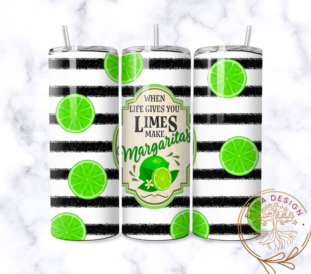 When Life Gives You Limes Make Margaritas 20 Oz Skinny Tumbler