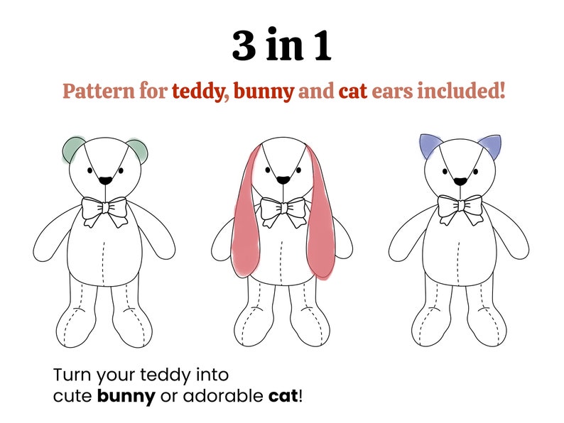 May include: A digital illustration of three plush toy patterns: a teddy bear, a bunny, and a cat. The text "3 in 1" and "Pattern for teddy, bunny and cat ears included!" is above the illustrations. The text "Turn your teddy into cute bunny or adorable cat!" is below the illustrations.