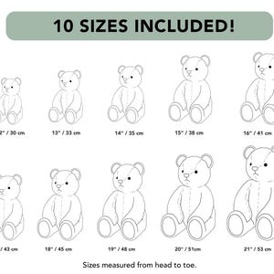 May include: A black and white line drawing showing 10 sizes of a teddy bear, labelled 30 cm to 53 cm. The text at the top reads 10 SIZES INCLUDED! and the text at the bottom reads Sizes measured from head to toe. Each bear is shown sitting.
