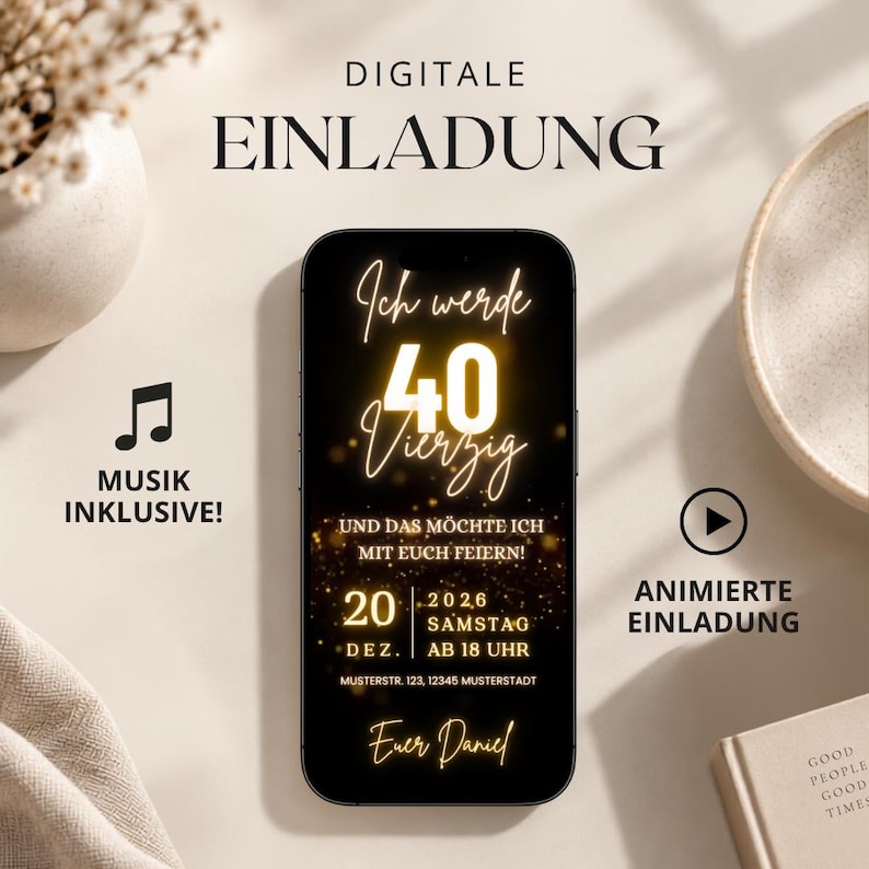 May include: A smartphone displaying a digital invitation for a 40th birthday party. The screen features gold text on a black background, including the words Ich werde 40 Vierzig, 20 Dez. 2026, Samstag ab 18 Uhr, and Euer Daniel. Icons for music and animation are present.