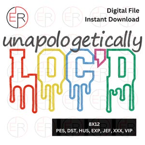 May include: Embroidered design of the word "unapologetically" with the letters "LOC'D" in dripping paint style. The letters are red, yellow, blue, and green. The design is 8x12 inches and available in PES, DST, HUS, EXP, JEF, XXX, and VIP formats.