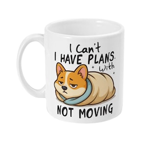 Funny Dog Slogan Mug-I Can't. I Have Plans... With Not Moving. (Printed Both sides).
