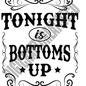 May include: Black and white graphic with a vintage design. The text reads "TONIGHT is BOTTOMS UP" with a star on either side of the word "UP".