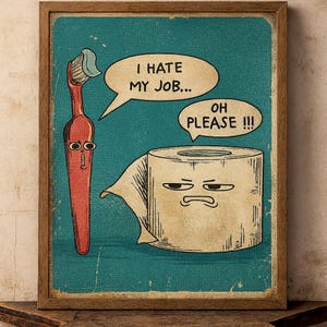 I Hate My Job...oh please! Funny Toothbrush & Toilet Paper Poster Print Unique Humour Canvas Wall Art Bathroom Decor Canvas Poster, Funny