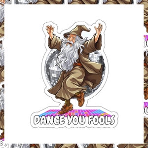 Gandalf Dancing Sticker, Dance You Fools, Great For Laptops, Notebooks, Water Bottles, Skateboards, & Phones, Kiss-Cut Vinyl.