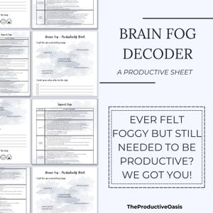 May include: A collection of printable productivity sheets with the title "Brain Fog Decoder" and the tagline "A Productive Sheet." The sheets include sections for daily action plans and support pages. The text "Ever felt foggy but still needed to be productive? We got you!" is also visible.