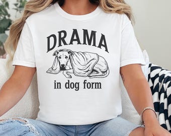 Funny Whippet Shirt Drama in Dog Form, Greyhound Sighthound Tee, Comfort Colors Dog Mom Shirt, Gift for Dog Lovers