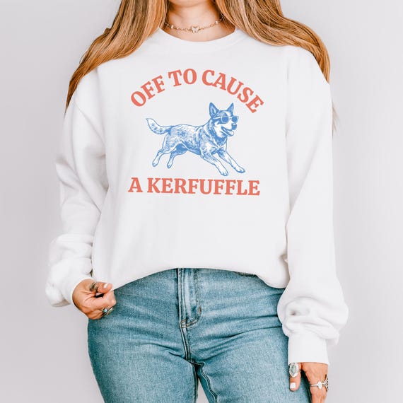 Blue Heeler Dog Lover Sweatshirt, Off To Cause A Kerfuffle Crewneck, Australian Cattle Dog Sweater, Funny Working Dog Gift, Dog Mom Gift