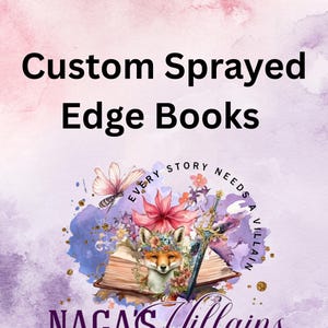 May include: The image showcases custom sprayed edge books. The text "Custom Sprayed Edge Books" is displayed in bold black font. Below, a colorful illustration features a fox with a floral crown, an open book, and a sword, with the text "EVERY STORY NEEDS A VILLAIN" and "NAGA'S Villains".