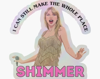 I Can Still Make the Whole Place Shimmer Sticker For Swift -ties!