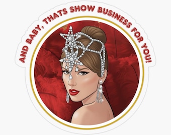 And Baby, Thats Show Business for You Sticker! For Showgirls!