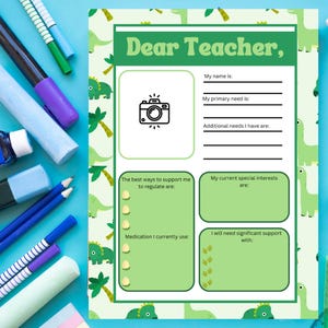 May include: A green and white printable worksheet with a dinosaur theme. The worksheet is titled "Dear Teacher" and includes sections for a student to fill in their name, primary needs, additional needs, best ways to support them, current special interests, medication they use, and areas where they need significant support.