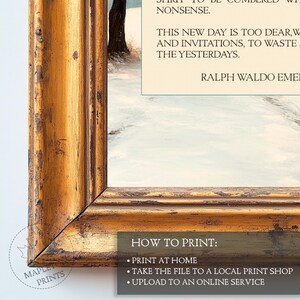 May include: A framed print of a winter scene with a quote by Ralph Waldo Emerson. The quote reads: "This new day is too dear, we and invitations, to waste the yesterdays." The print is in a gold frame with a distressed finish. The print is available for purchase and can be printed at home, taken to a local print shop, or uploaded to an online service.