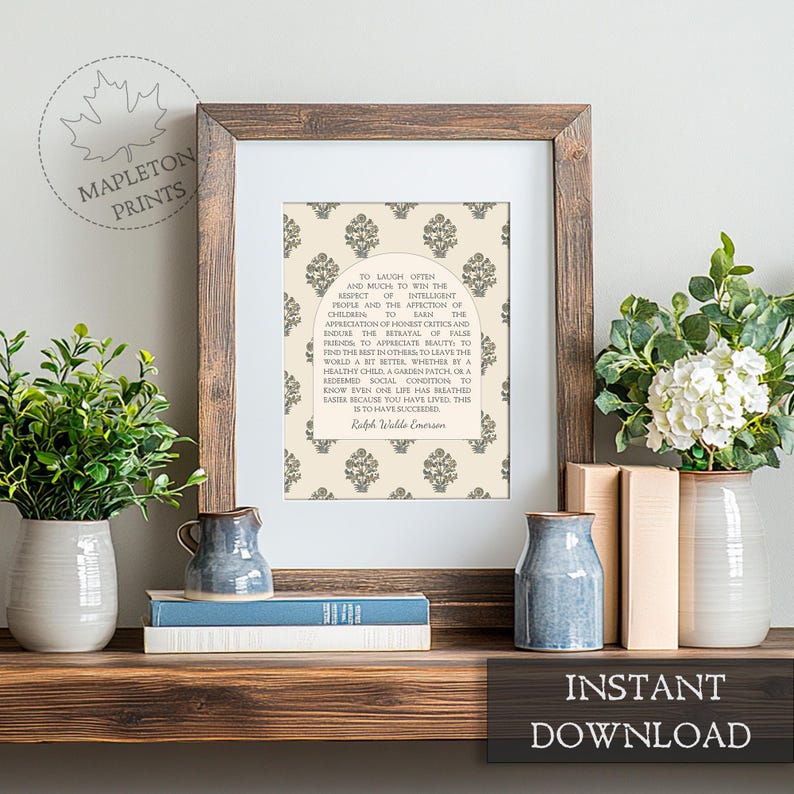 May include: A printable quote by Ralph Waldo Emerson in a white frame with a decorative pattern. The quote reads: "To laugh often and much to win the respect of intelligent people and the affection of children... to leave the world a bit better, whether by a healthy child, a garden patch, or a redeemed social condition... to know even one life has breathed easier because you have lived - this is to have succeeded."