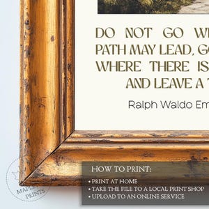 May include: A framed print with a gold-colored frame and a white background. The print features a quote by Ralph Waldo Emerson: "Do not go where the path may lead, go instead where there is no path and leave a trail."  The print also includes instructions on how to print the image at home, at a local print shop, or online.